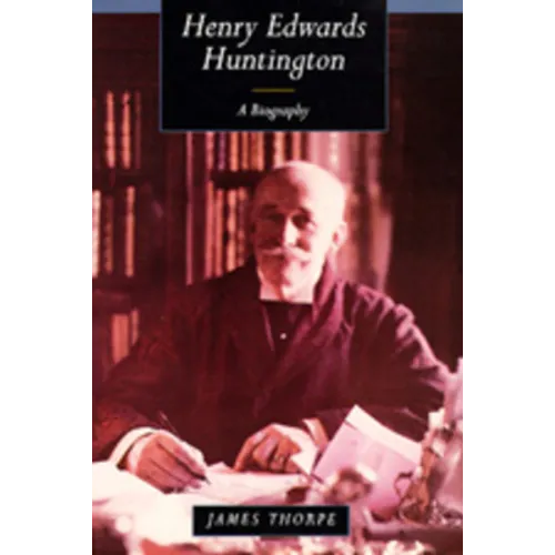 Henry Edwards Huntington: A Biography