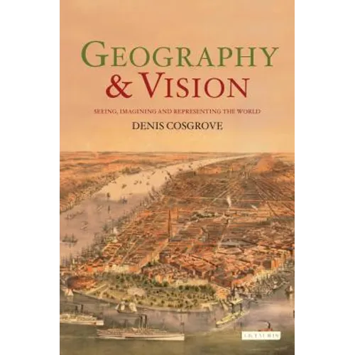 Geography and Vision: Seeing, Imagining and Representing the World