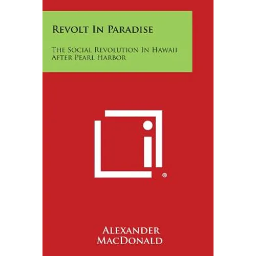 Revolt in Paradise: The Social Revolution in Hawaii After Pearl Harbor - Paperback