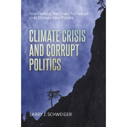 The Climate Crisis and Corrupt Politics: Overcoming the Powerful Forces that Threaten our Future
