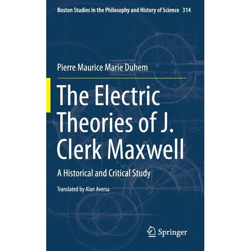 The Electric Theories of J. Clerk Maxwell: A Historical and Critical Study