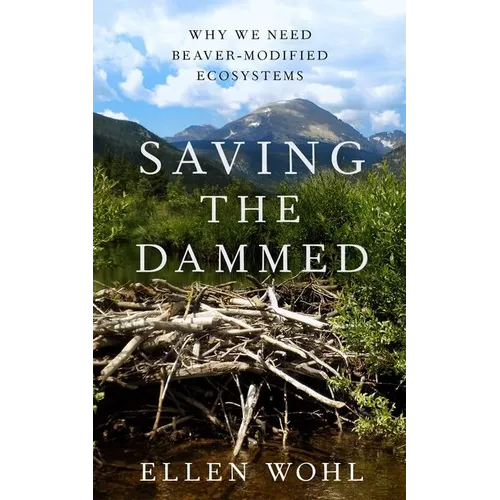 Saving the Dammed: Why We Need Beaver-Modified Ecosystems