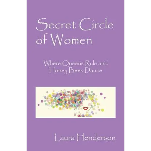 Secret Circle of Women: Where Queens Rule and Honey Bees Dance