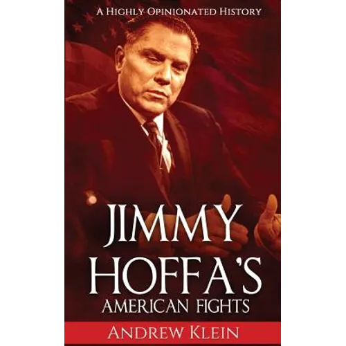Jimmy Hoffa's American Fights: A Highly Opinionated History