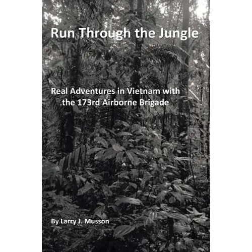 Run Through the Jungle: Real Adventures in Vietnam with the 173rd Airborne Brigade