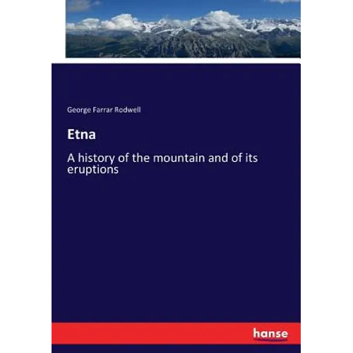 Etna: A history of the mountain and of its eruptions