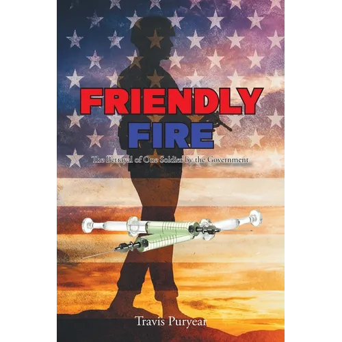 Friendly Fire: The Betrayal of One Soldier by the Government