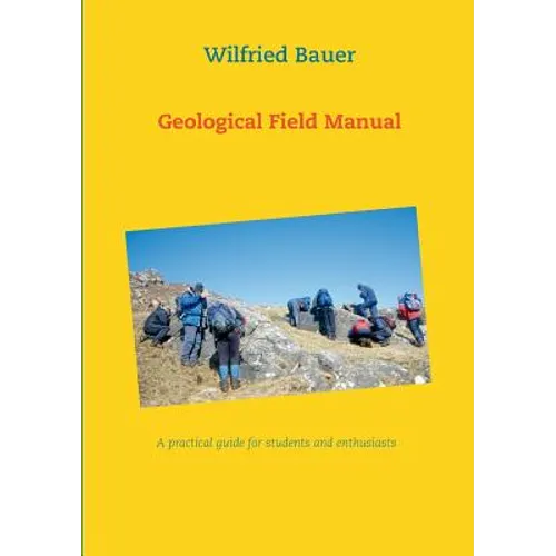 Geological Field Manual: A practical guide for students and enthusiasts