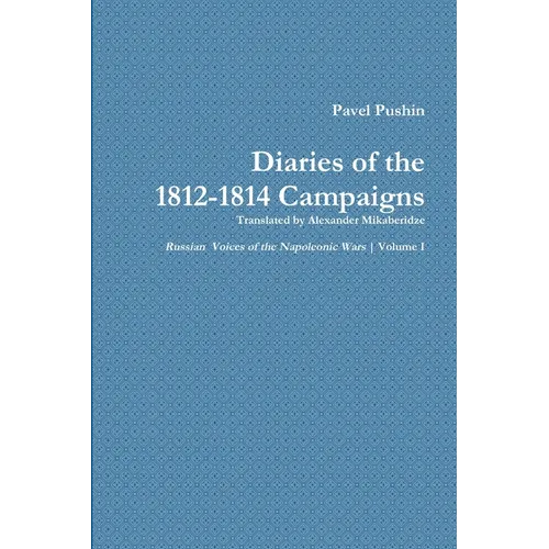 Pavel Pushin's Diary of the 1812-1814 Campaigns