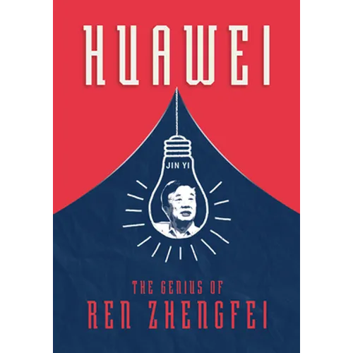 Huawei: The Genius of Ren Zhengfei