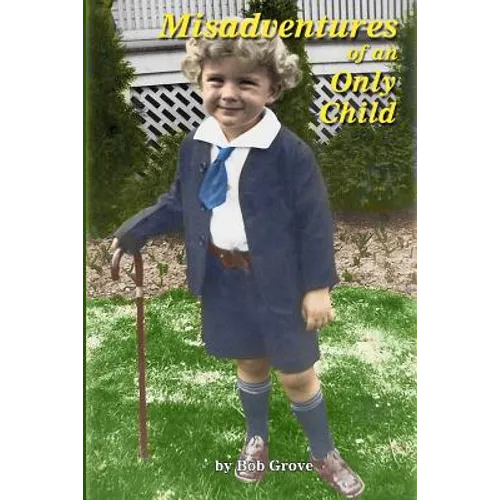 Misadventures of an Only Child: The First 80 Hilarious Years