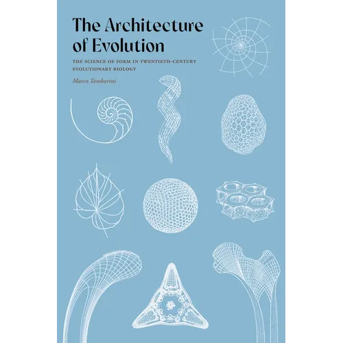 The Architecture of Evolution: The Science of Form in Twentieth-Century Evolutionary Biology