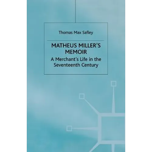 Matheus Miller's Memoir: A Merchant's Life in the Seventeenth Century