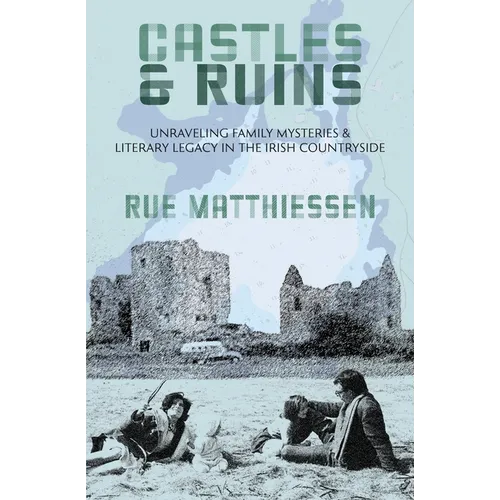 Castles & Ruins: Unraveling Family Mysteries & Literary Legacy in the Irish Countryside