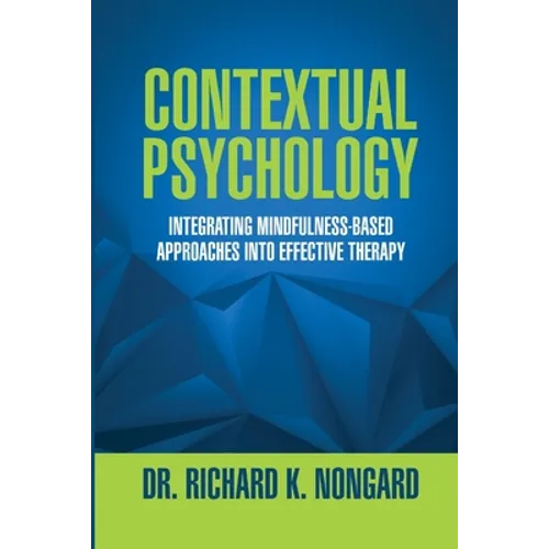 Contextual Psychology: Integrating Mindfulness-Based Approaches Into Effective Therapy