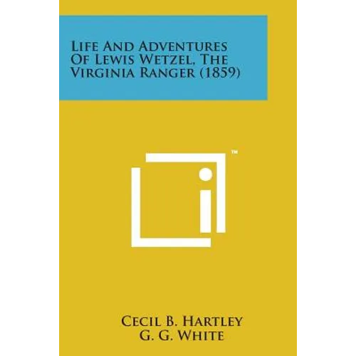 Life and Adventures of Lewis Wetzel, the Virginia Ranger (1859)