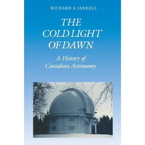 The Cold Light of Dawn: A History of Canadian Astronomy