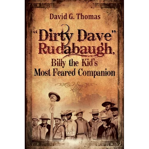 "Dirty Dave" Rudabaugh, Billy the Kid's Most Feared Companion