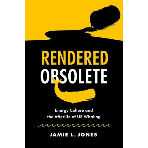 Rendered Obsolete: Energy Culture and the Afterlife of Us Whaling