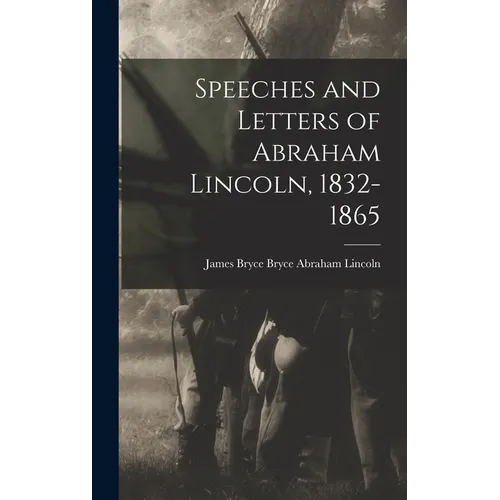 Speeches and Letters of Abraham Lincoln, 1832-1865