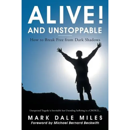 Alive! and Unstoppable: How to Break Free from Dark Shadows