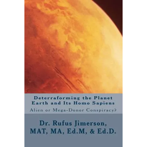 Deterraforming the Planet Earth and Its Homo Sapiens: : Alien or Mega-Donor Conspiracy?