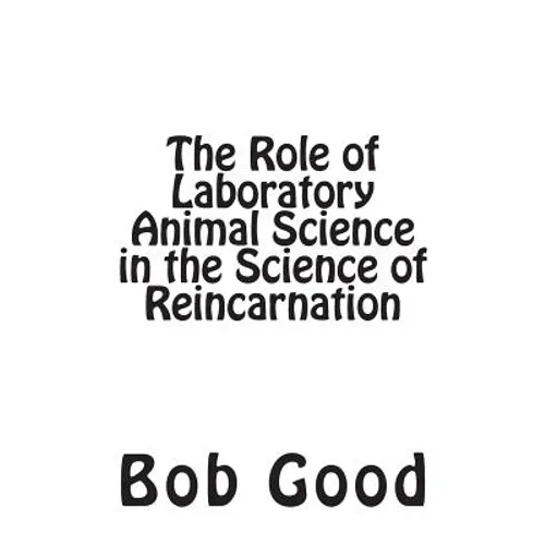 The Role of Laboratory Animal Science in the Science of Reincarnation