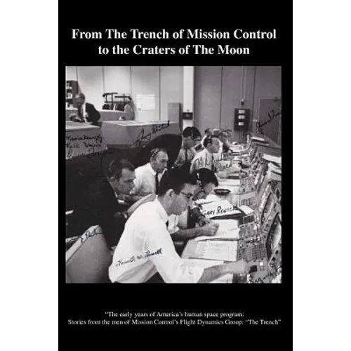 From The TRENCH of Mission Control to the Craters of the Moon: "The early years of America's human space program: Stories from the men of Mission Cont
