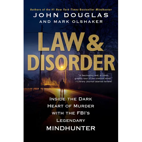 Law & Disorder:: Inside the Dark Heart of Murder with the Fbi's Legendary Mindhunter