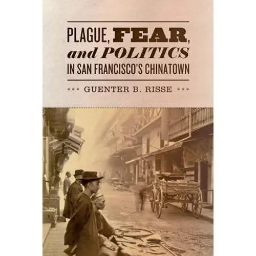 Plague, Fear, and Politics in San Francisco's Chinatown