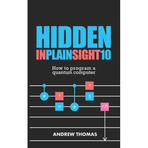 Hidden In Plain Sight 10: How To Program A Quantum Computer
