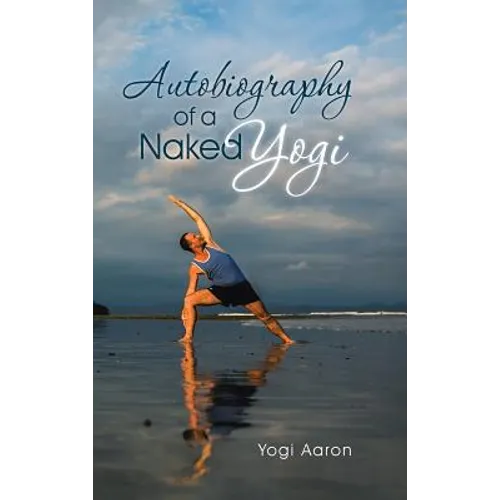 Autobiography of a Naked Yogi