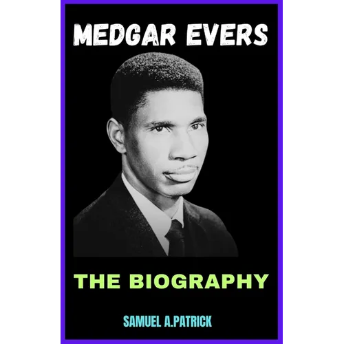 Medgar Evers: A Life From Beginning To The End