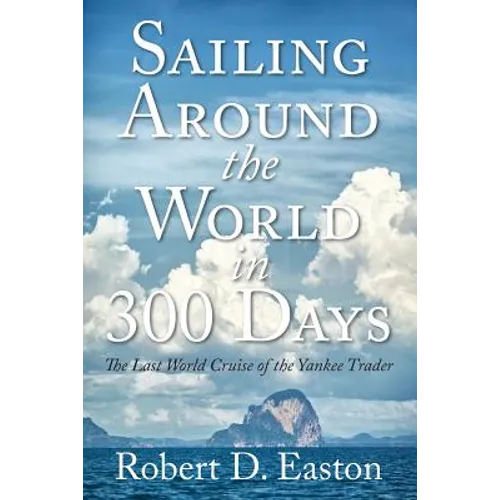 Sailing Around the World In 300 Days: The Last World Cruise of the Yankee Trader