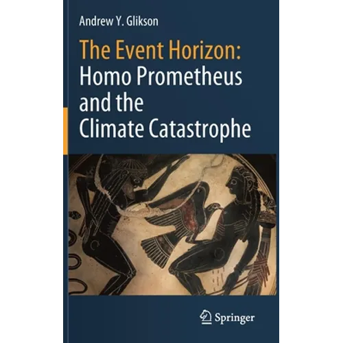 The Event Horizon: Homo Prometheus and the Climate Catastrophe