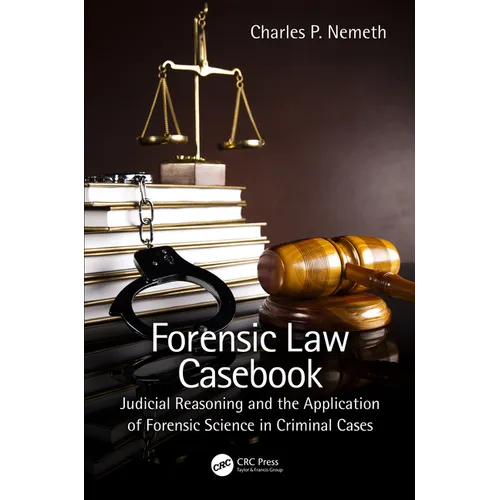 Forensic Law Casebook: Judicial Reasoning and the Application of Forensic Science in Criminal Cases
