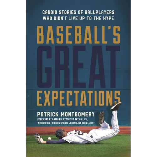 Baseball's Great Expectations: Candid Stories of Ballplayers Who Didn't Live Up to the Hype
