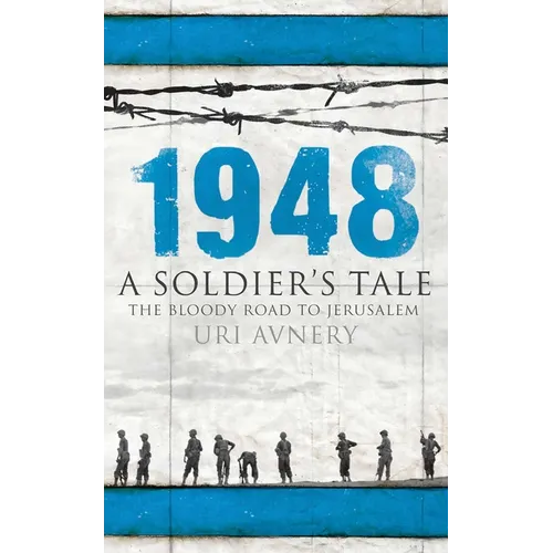 1948 - A Soldier's Tale - The Bloody Road to Jerusalem