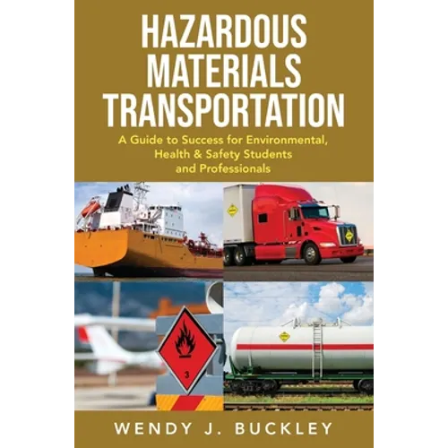 Hazardous Materials Transportation: A Guide to Success for Environmental, Health, & Safety Students and Professionals