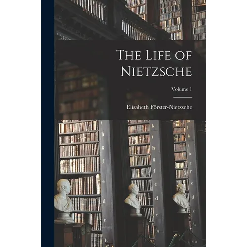 The Life of Nietzsche; Volume 1
