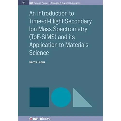 An Introduction to Time-of-Flight Secondary Ion Mass Spectrometry (ToF-SIMS) and its Application to Materials Science