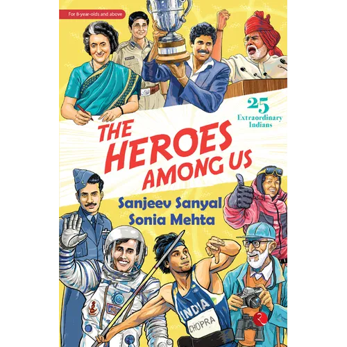 The Heroes Among Us: 25 Extraordinary Indians
