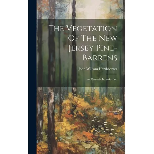The Vegetation Of The New Jersey Pine-barrens: An Ecologic Investigation