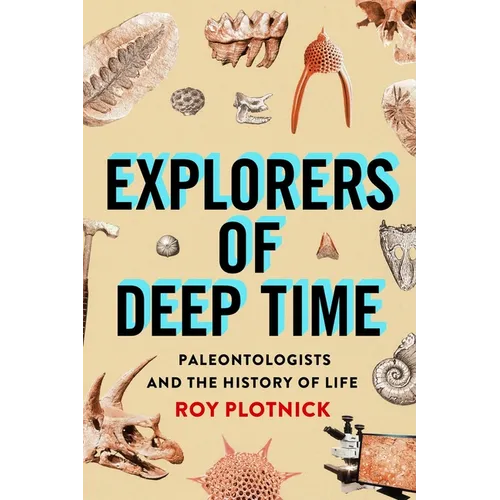 Explorers of Deep Time: Paleontologists and the History of Life