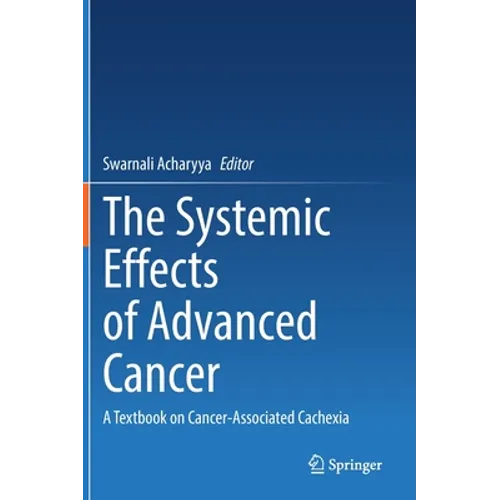 The Systemic Effects of Advanced Cancer: A Textbook on Cancer-Associated Cachexia