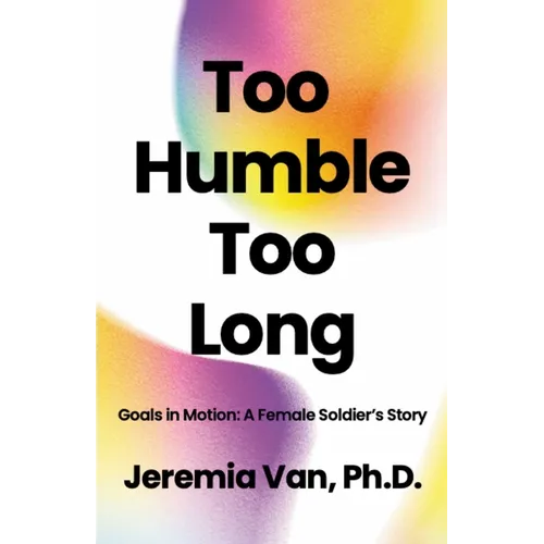 Too Humble Too Long Goals in Motion: A Female Soldier's Story