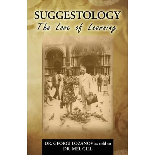 Suggestology: The Love of Learning - the Biography of Dr. Georgi Losanov