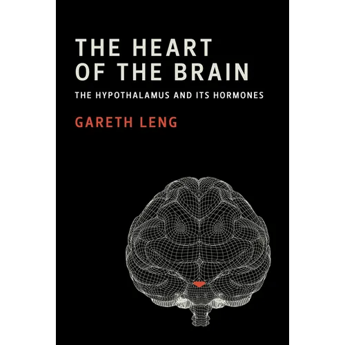 The Heart of the Brain: The Hypothalamus and Its Hormones