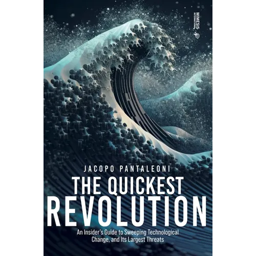 The Quickest Revolution: An Insider's Guide to Sweeping Technological Change, and Its Largest Threats