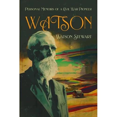 Watson: Personal Memoirs of a Civil War Pioneer